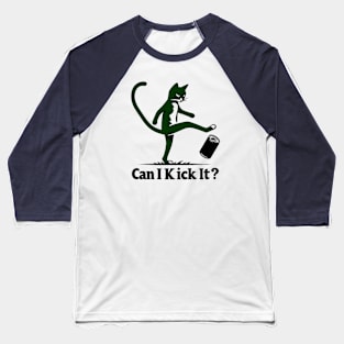 can i kick it - cats Baseball T-Shirt